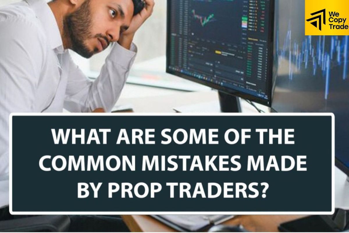Common mistakes traders make when working with Prop Firms