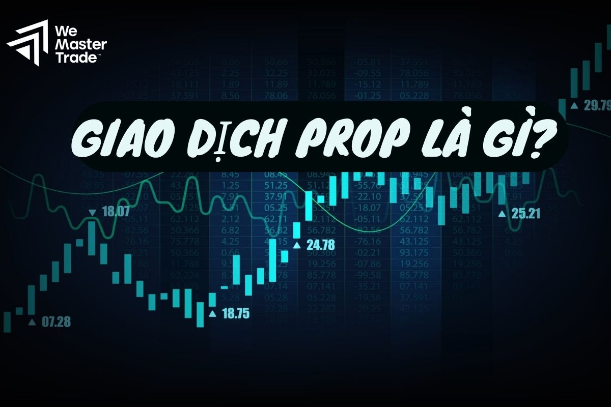 Giao dịch Prop là gì? 