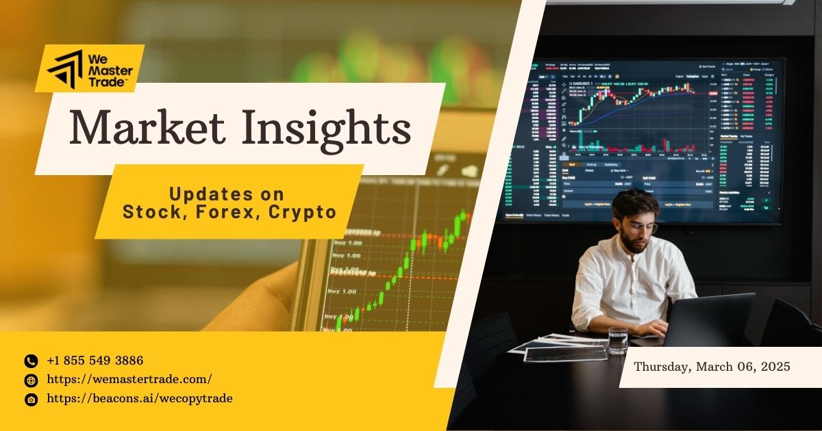 Thursday, March 6, 2025: Market Insights on Stock, Forex, Crypto