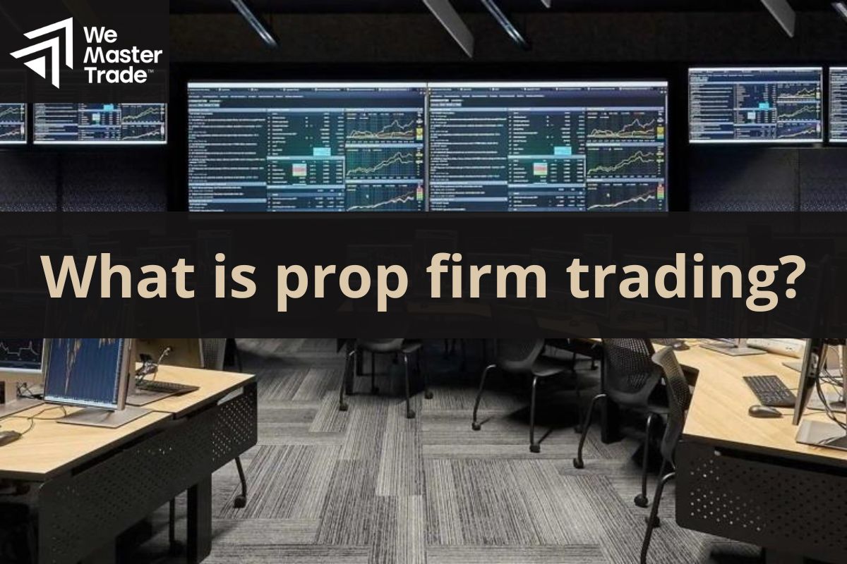 Giao dịch prop firm là gì?