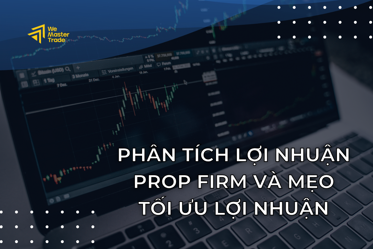 Các Mô Hình Tạo Doanh Thu Của Prop Firm Và Ý Nghĩa Đối Với Trader
