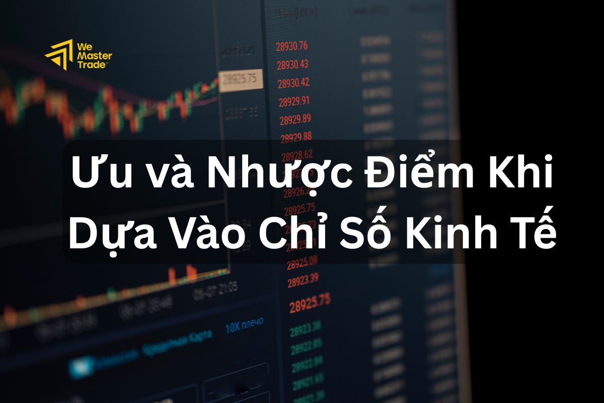 Ưu và Nhược Điểm Khi Dựa Vào Chỉ Số Kinh Tế